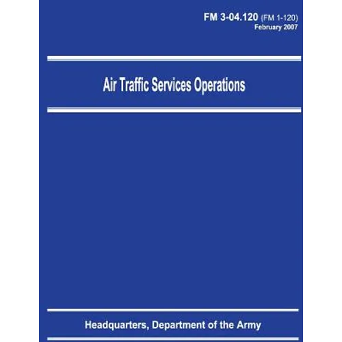 Air Traffic Services Operations (FM 3-04.120) - Paperback