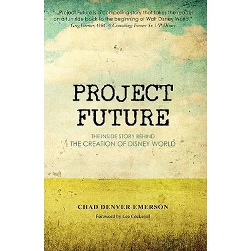 Project Future: The Inside Story Behind the Creation of Disney World - Paperback