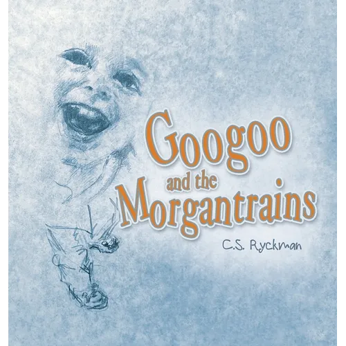 Googoo and the Morgantrains - Hardcover