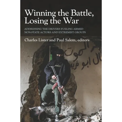 Winning the Battle, Losing the War: Addressing the Drivers Fueling Armed Non-state Actors and Extremist Groups - Paperback