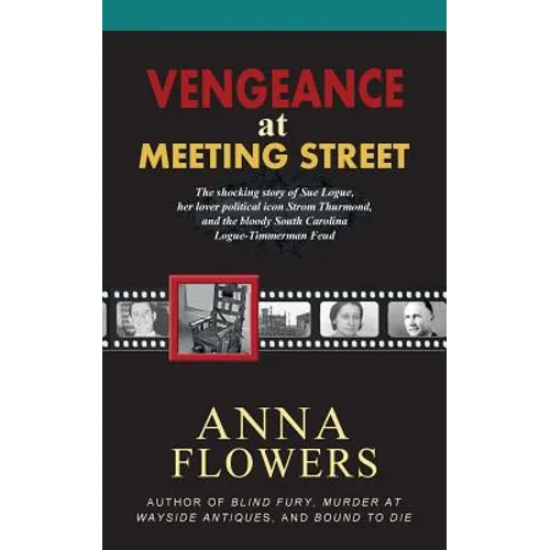 Vengeance at Meeting Street: The Shocking Story of Sue Logue, Her Lover Political Icon Strom Thurmond, and the Bloody South Carolina Logue-Timmerma - Paperback