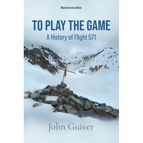 To Play the Game: A History of Flight 571: MONOCHROME EDITION - Paperback