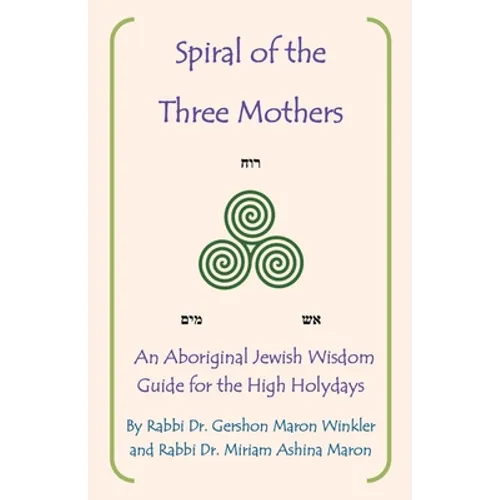 Spiral of the Three Mothers: An Aboriginal Wisdom Guide to the High Holydays - Paperback