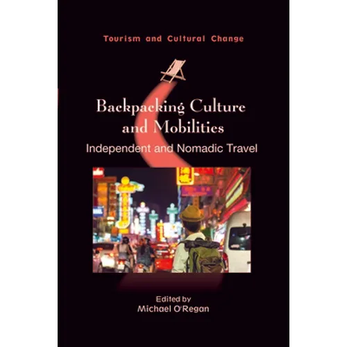 Backpacking Culture and Mobilities: Independent and Nomadic Travel - Paperback