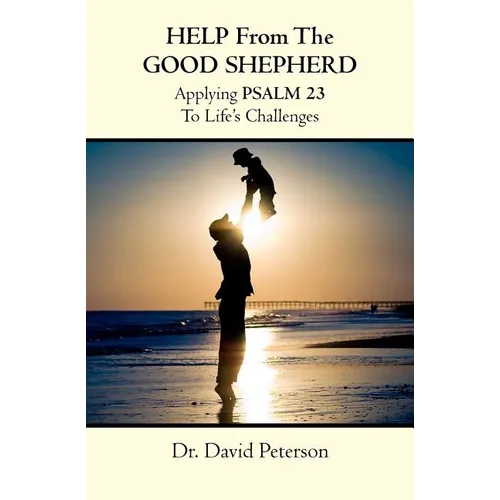 Help from the Good Shepherd: Applying Psalm 23 to Life's Challenges - Paperback