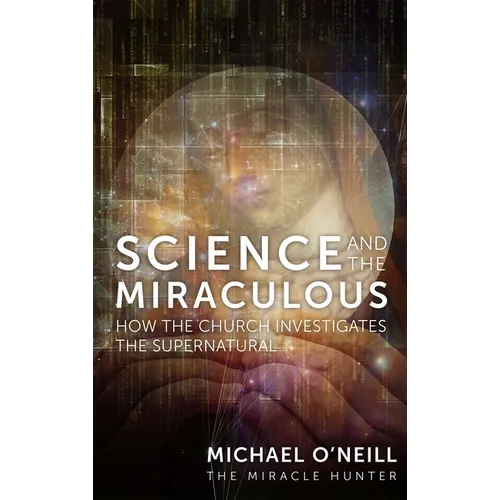 Science and the Miraculous: How the Church Investigates the Supernatural - Hardcover