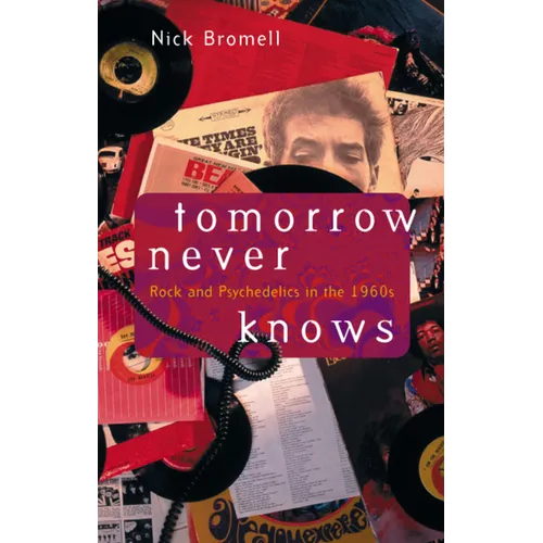Tomorrow Never Knows: Rock and Psychedelics in the 1960s - Paperback
