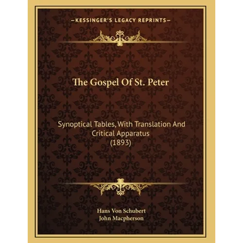 The Gospel Of St. Peter: Synoptical Tables, With Translation And Critical Apparatus (1893) - Paperback