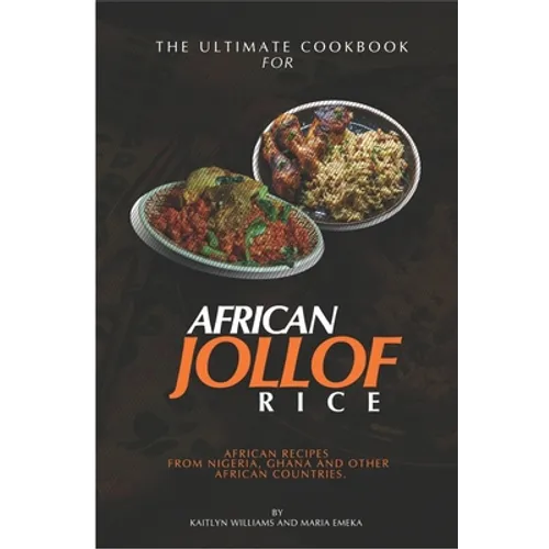 The Ultimate Cookbook for African Jollof rice: African Recipes from Ghana, Nigeria and other African countries - Paperback