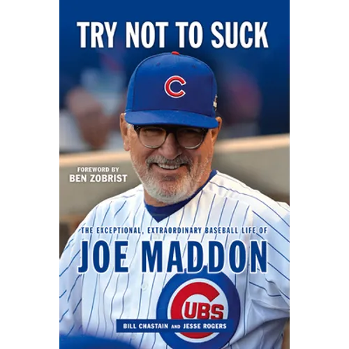 Try Not to Suck: The Exceptional, Extraordinary Baseball Life of Joe Maddon - Paperback