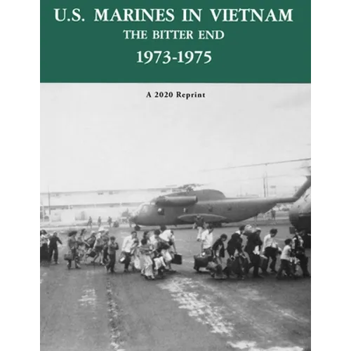 U.S. Marines in Vietnam the Bitter End 1973-1975: A 2020 Reprint - Paperback