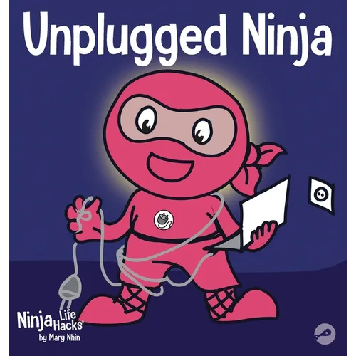 Unplugged Ninja: A Children's Book About Technology, Screen Time, and Finding Balance - Hardcover