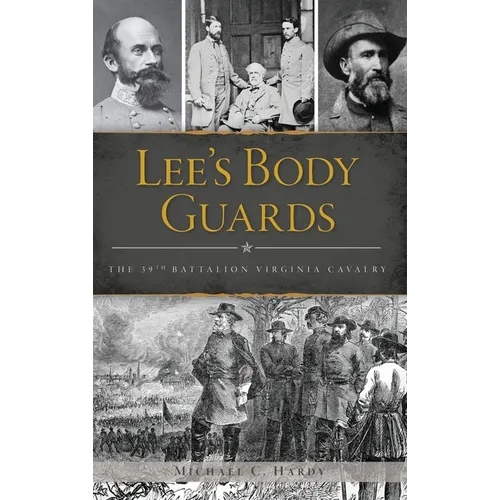 Lee's Body Guards: The 39th Virginia Cavalry - Hardcover
