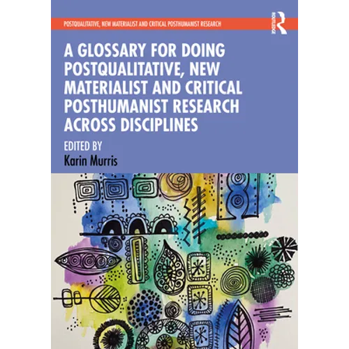 A Glossary for Doing Postqualitative, New Materialist and Critical Posthumanist Research Across Disciplines - Paperback