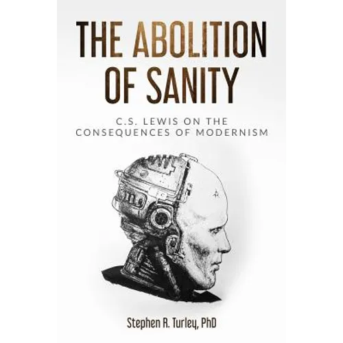 The Abolition of Sanity: C.S. Lewis on the Consequences of Modernism - Paperback