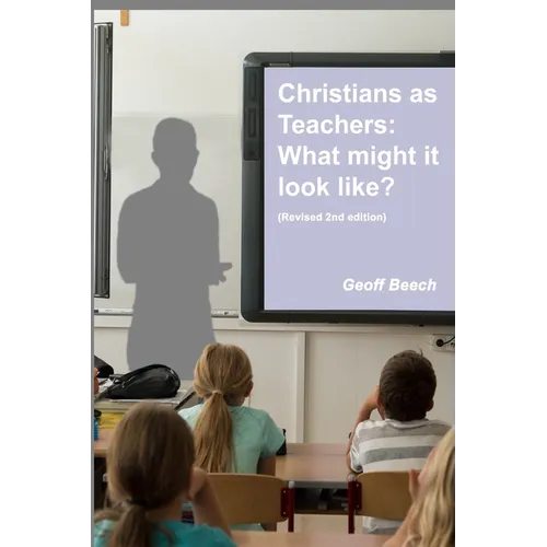 Christians as Teachers: What Might it Look Like? (Revised 2nd edition) - Paperback
