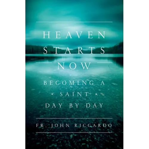 Heaven Starts Now: Becoming a Saint Day by Day - Paperback