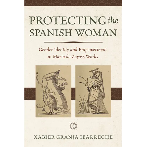 Protecting the Spanish Woman: Gender Identity and Empowerment in Mar僘 de Zayas's Works - Paperback