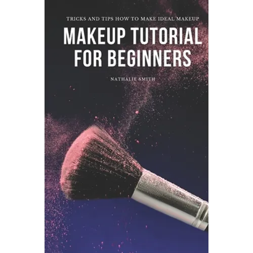 Makeup Tutorial for Beginners: Tricks and Tips How to Make Ideal Makeup - Paperback