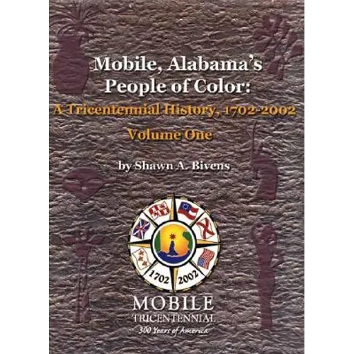 Mobile, Alabama's People of Color: A Tricentennial History, 1702-2002 Volume One - Paperback
