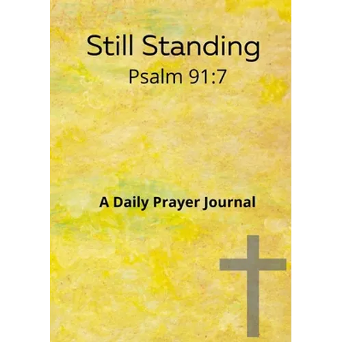 Still standing Psalm 91: 7 A daily prayer journal: A daily prayer Journal - Paperback
