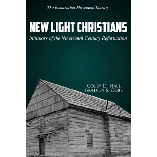 New Light Christians: Initiators of the Nineteenth Century Reformation - Paperback