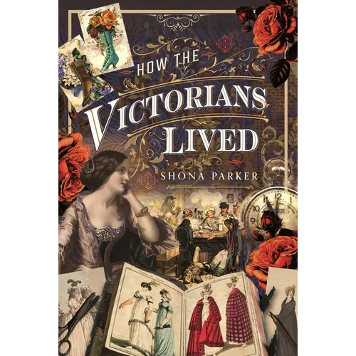 How the Victorians Lived - Hardcover