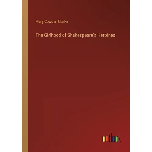 The Girlhood of Shakespeare's Heroines - Paperback