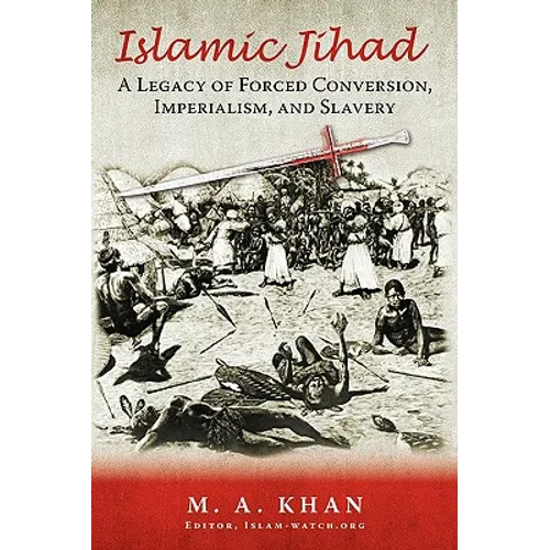 Islamic Jihad: A Legacy of Forced Conversion, Imperialism, and Slavery - Hardcover