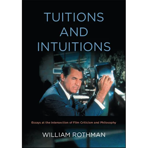 Tuitions and Intuitions: Essays at the Intersection of Film Criticism and Philosophy - Paperback