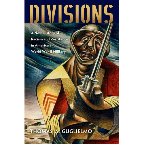 Divisions: A New History of Racism and Resistance in America's World War II Military - Paperback