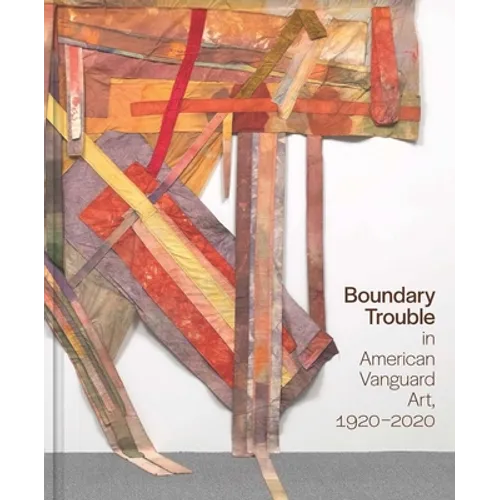 Boundary Trouble in American Vanguard Art, 1920-2020: Volume 84 - Hardcover