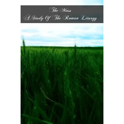 The Mass A Study Of The Roman Liturgy - Paperback