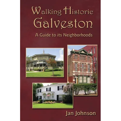Walking Historic Galveston: A Guide to Its Neighborhoods - Paperback