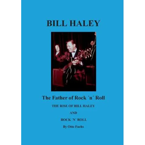Bill Haley - The Father Of Rock & Roll: The Rise of Bill Haley - Paperback