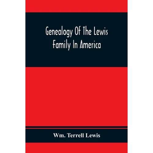 Genealogy Of The Lewis Family In America, From The Middle Of The Seventeenth Century Down To The Present Time - Paperback