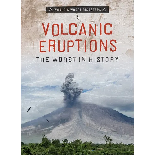 Volcanic Eruptions: The Worst in History - Library Binding