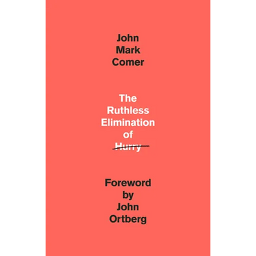 The Ruthless Elimination of Hurry: How to Stay Emotionally Healthy and Spiritually Alive in the Chaos of the Modern World - Hardcover