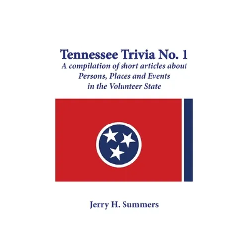 Tennessee Trivia #1: a compilation of short articles about persons, places and events in the Volunteer State. - Paperback