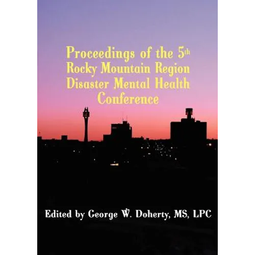 Taking Charge in Troubled Times: Proceedings of the 5th Rocky Mountain Region Disaster Mental Health Conference - Paperback