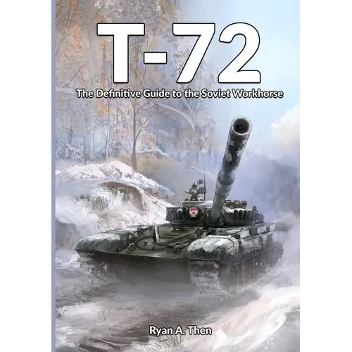 T-72: The Definitive Guide to the Soviet Workhorse - Paperback