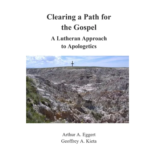 Clearing a Path for the Gospel: A Lutheran Approach to Apologetics - Paperback