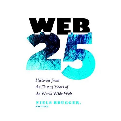 Web 25: Histories from the First 25 Years of the World Wide Web - Paperback
