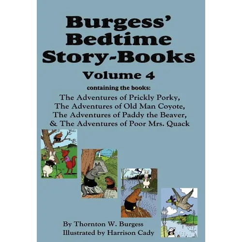 Burgess' Bedtime Story-Books, Vol. 4: The Adventures of Prickly Porky; Old Man Coyote; Paddy the Beaver; Poor Mrs. Quack - Hardcover