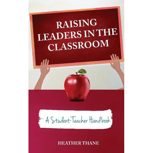 Raising Leaders in The Classroom: A Student-Teacher Handbook - Paperback