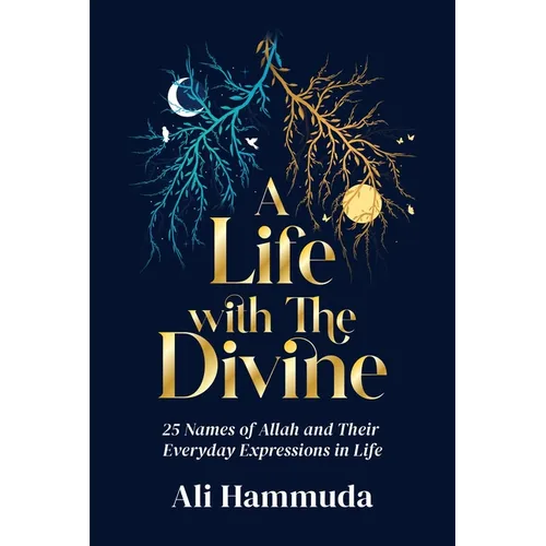 A Life with the Divine: 25 Names of Allah and Their Everyday Expressions in Life - Paperback