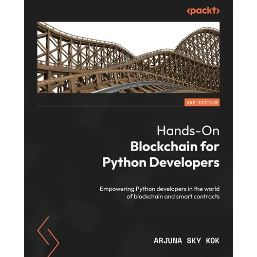 Hands-On Blockchain for Python Developers - Second Edition: Empowering Python developers in the world of blockchain and smart contracts - Paperback