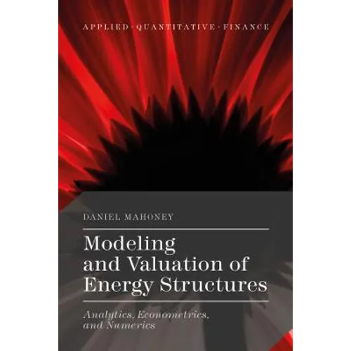 Modeling and Valuation of Energy Structures: Analytics, Econometrics, and Numerics - Hardcover