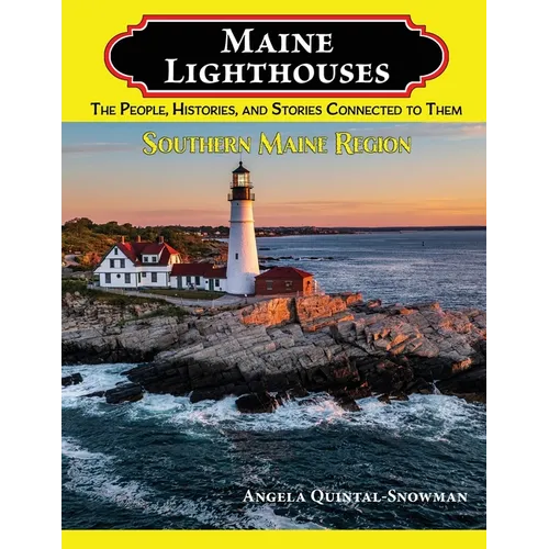 Maine Lighthouses: The People, Histories, and Stories Connected to Them- Southern Maine Region - Paperback
