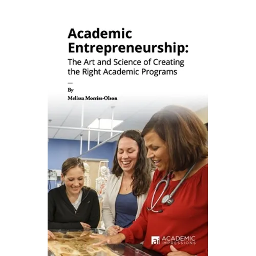 Academic Entrepreneurship: The Art and Science of Creating the Right Academic Programs - Paperback